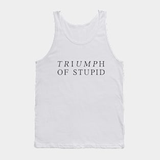 Triumph of Stupid Tank Top